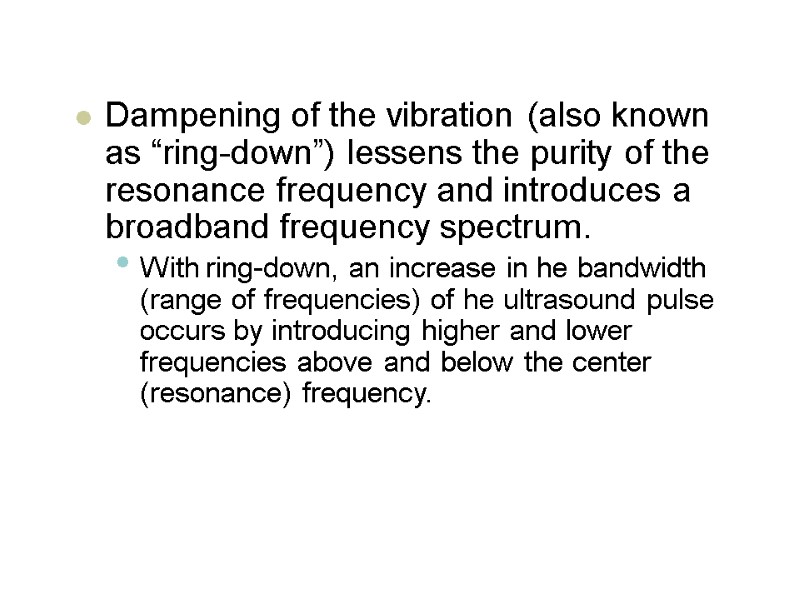 Dampening of the vibration (also known as “ring-down”) lessens the purity of the resonance